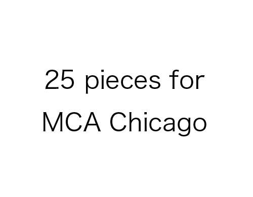2　25 pieces for MCA　Chicago